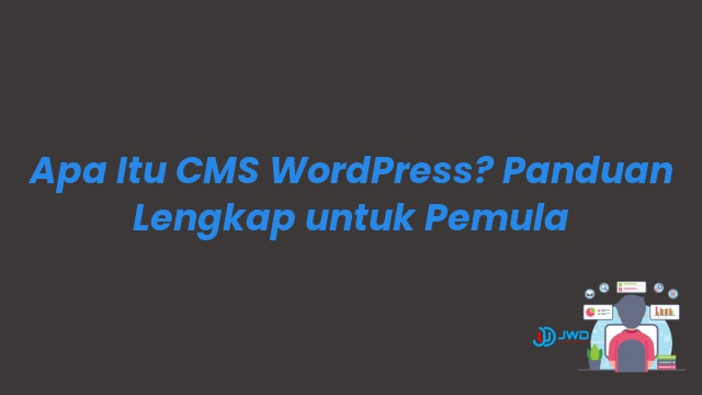 Apa Itu CMS WordPress? Panduan Lengkap untuk Pemula
