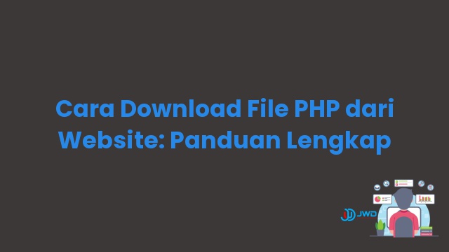 Cara Download File PHP dari Website: Panduan Lengkap
