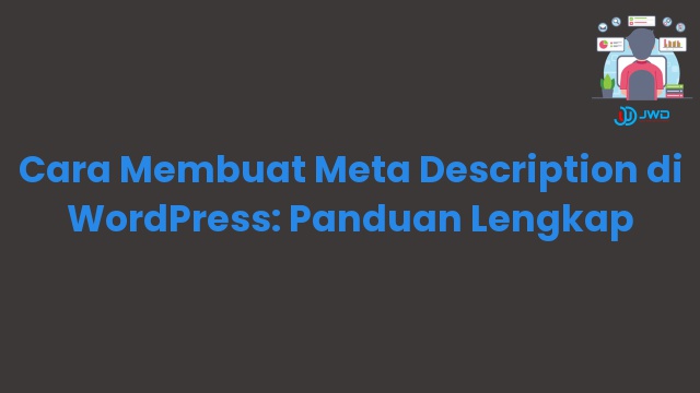 Cara Membuat Meta Description di WordPress: Panduan Lengkap