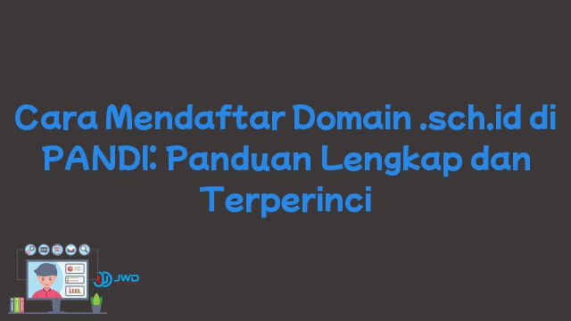 Cara Mendaftar Domain .sch.id di PANDI: Panduan Lengkap dan Terperinci