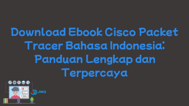 Download Ebook Cisco Packet Tracer Bahasa Indonesia: Panduan Lengkap dan Terpercaya