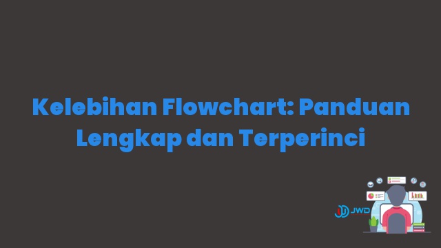 Kelebihan Flowchart: Panduan Lengkap dan Terperinci