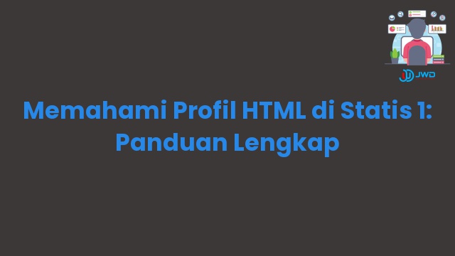 Memahami Profil HTML di Statis 1: Panduan Lengkap