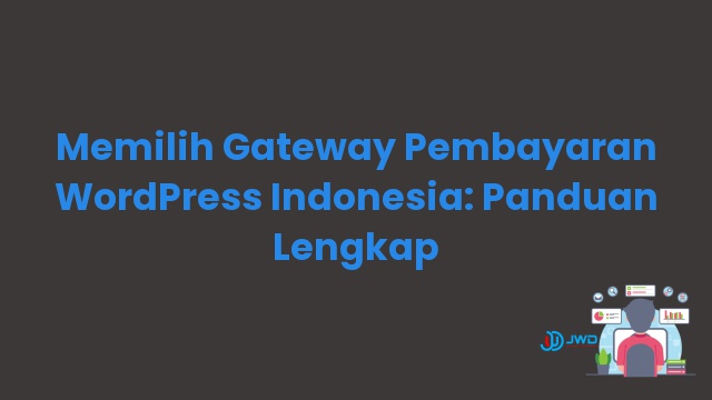 Memilih Gateway Pembayaran WordPress Indonesia: Panduan Lengkap