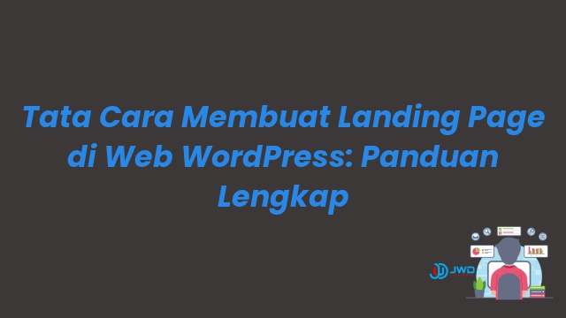 Tata Cara Membuat Landing Page di Web WordPress: Panduan Lengkap