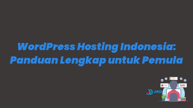 WordPress Hosting Indonesia: Panduan Lengkap untuk Pemula