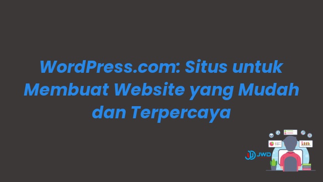 WordPress.com: Situs untuk Membuat Website yang Mudah dan Terpercaya